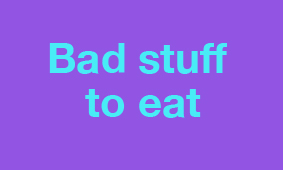 bad stuff to eat